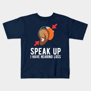 speak up i have hearing loss deaf  hearing asl  audio  impaired  sign   aid  lipread  deafness   bsl  disability communication Kids T-Shirt